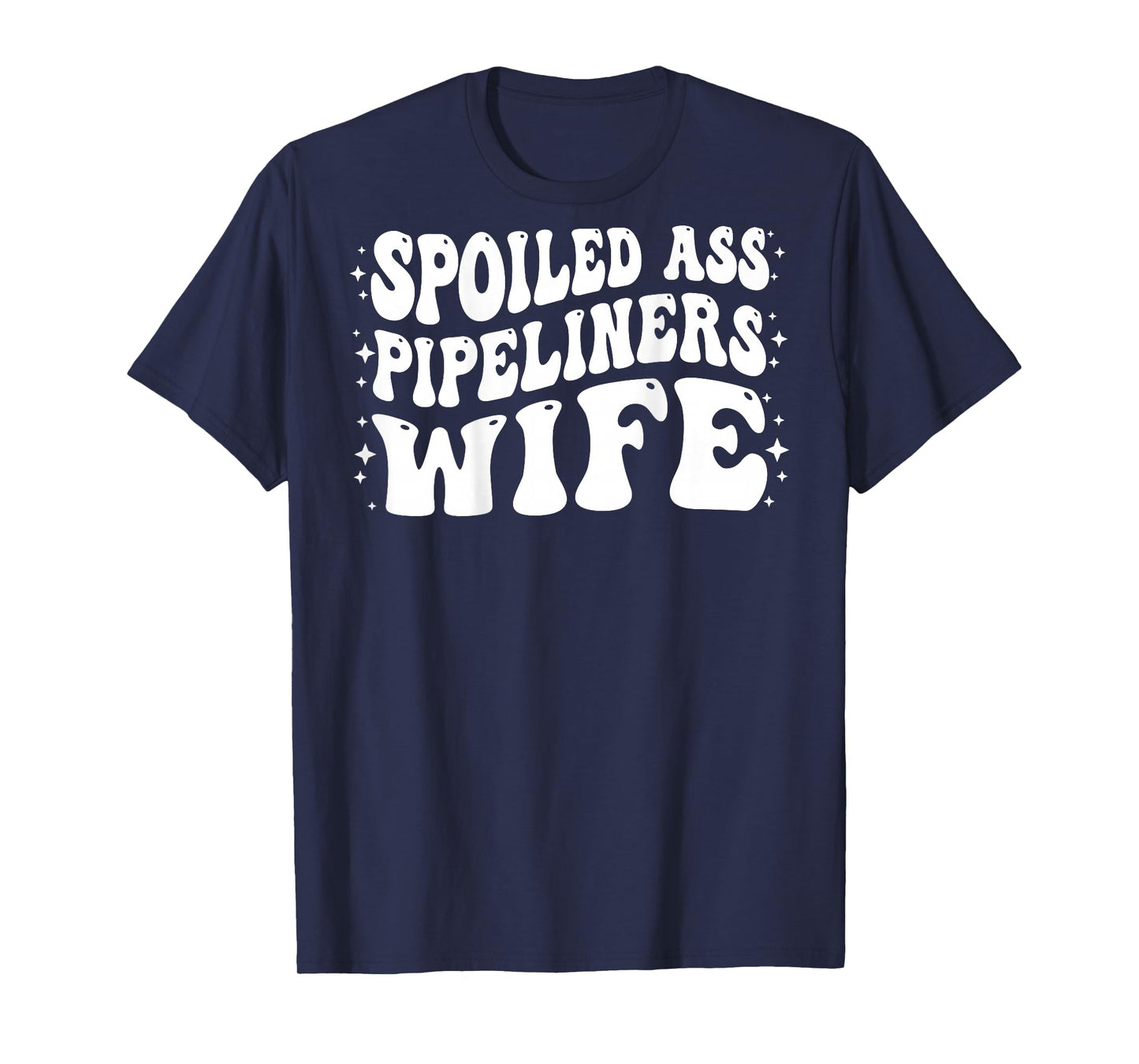 Funny Pipeliners Wife Shirt Spoiled Ass Pipeliners Wife T-Shirt