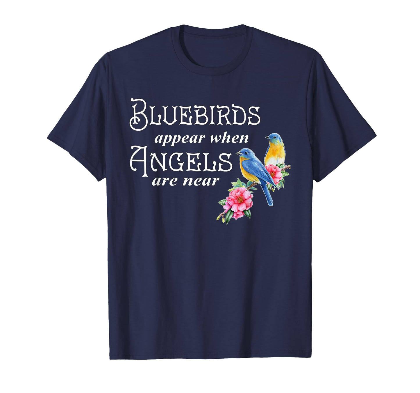 Bluebirds Appear When Angels Are Near Bird Lover Birding T-Shirt