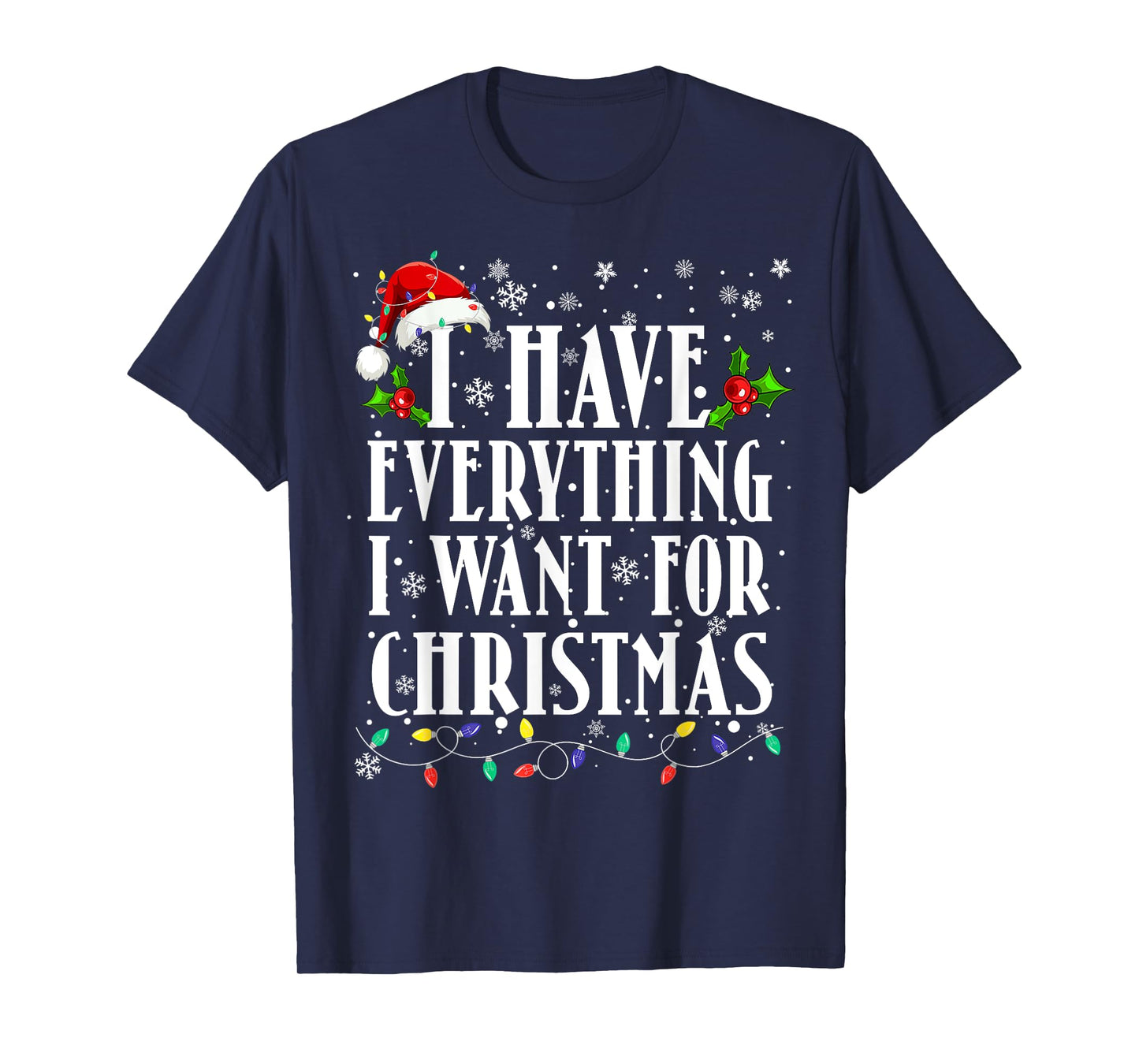 I Have Everything I Want For Christmas Its Me I'm Everything T-Shirt