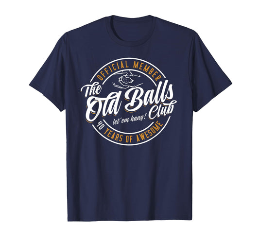 Old Balls Club 40 Years of Awesome Funny 40th Birthday Gag T-Shirt