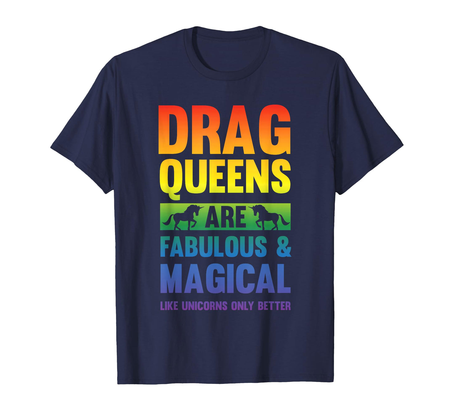Drag Queen Drag Queens Are Like Unicorns Funny Drag Show T-Shirt