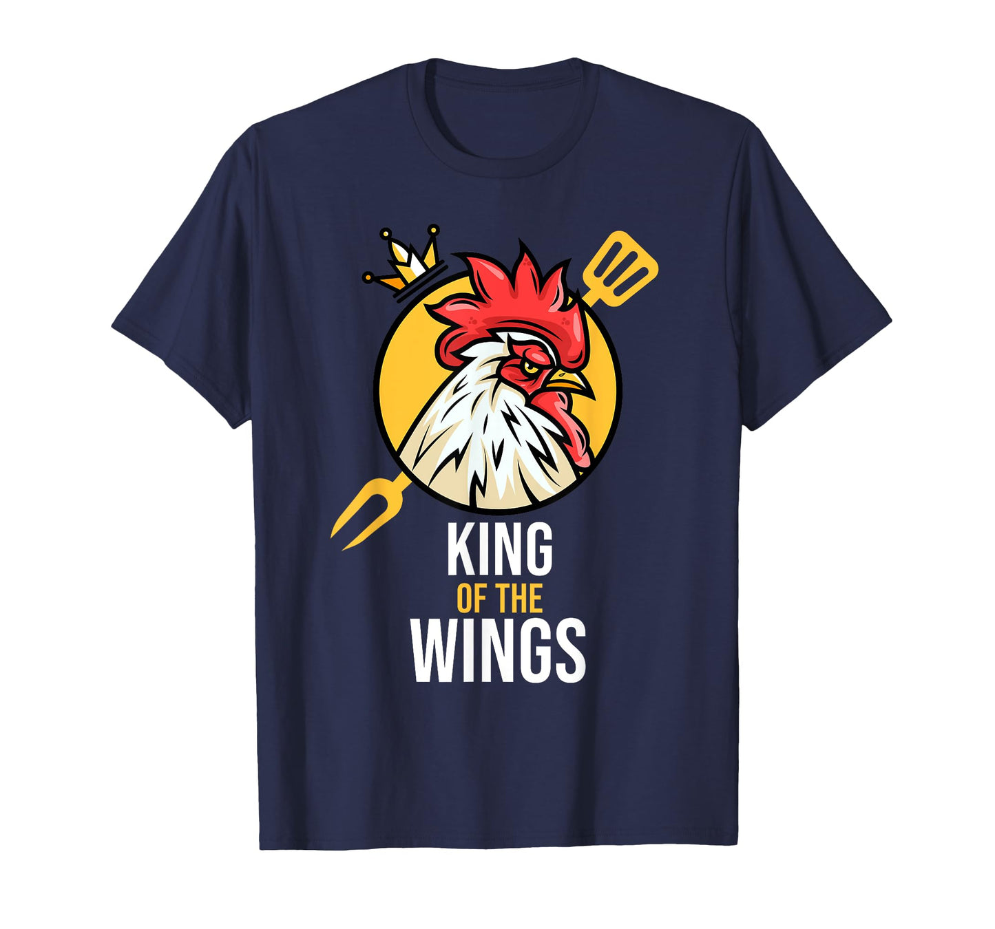 Funny Chicken King Wings Fans BBQ Drumstick Gift For Men T-Shirt