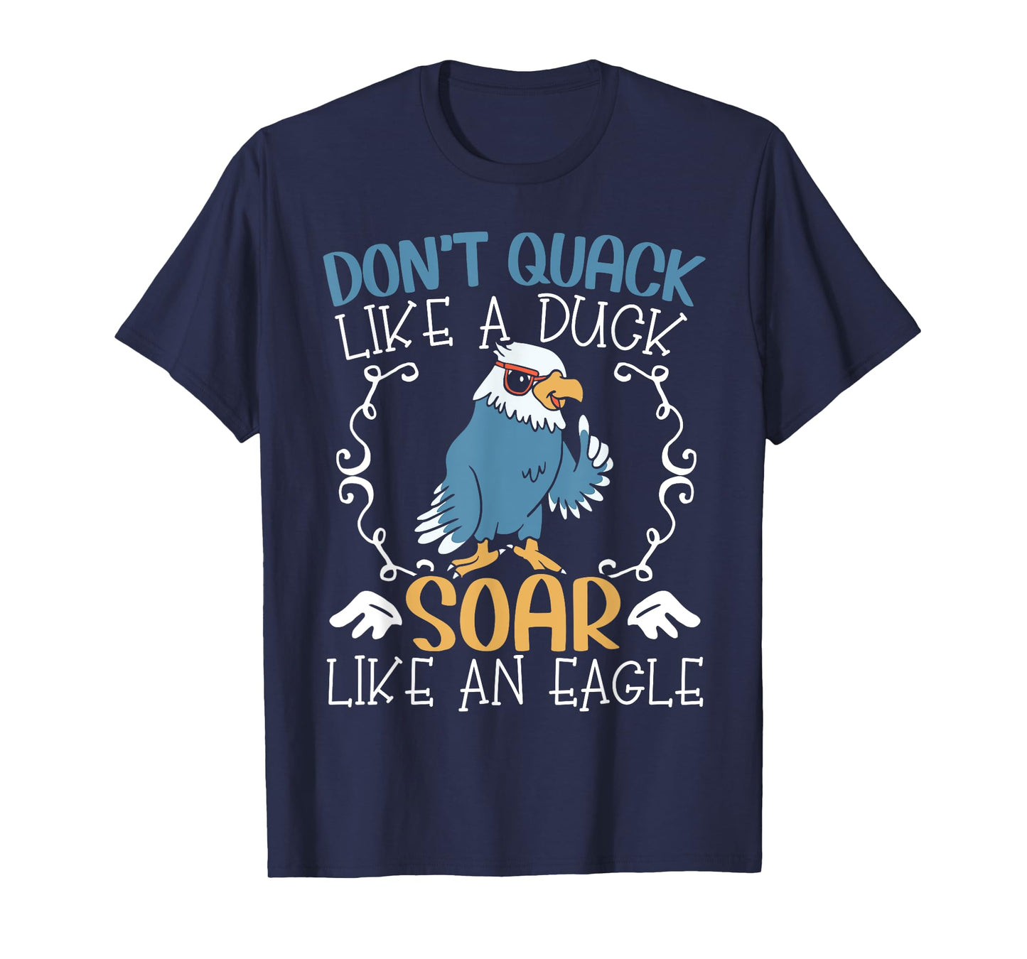Don't Quack Like A Duck Soar Like An Eagle Lover T-Shirt