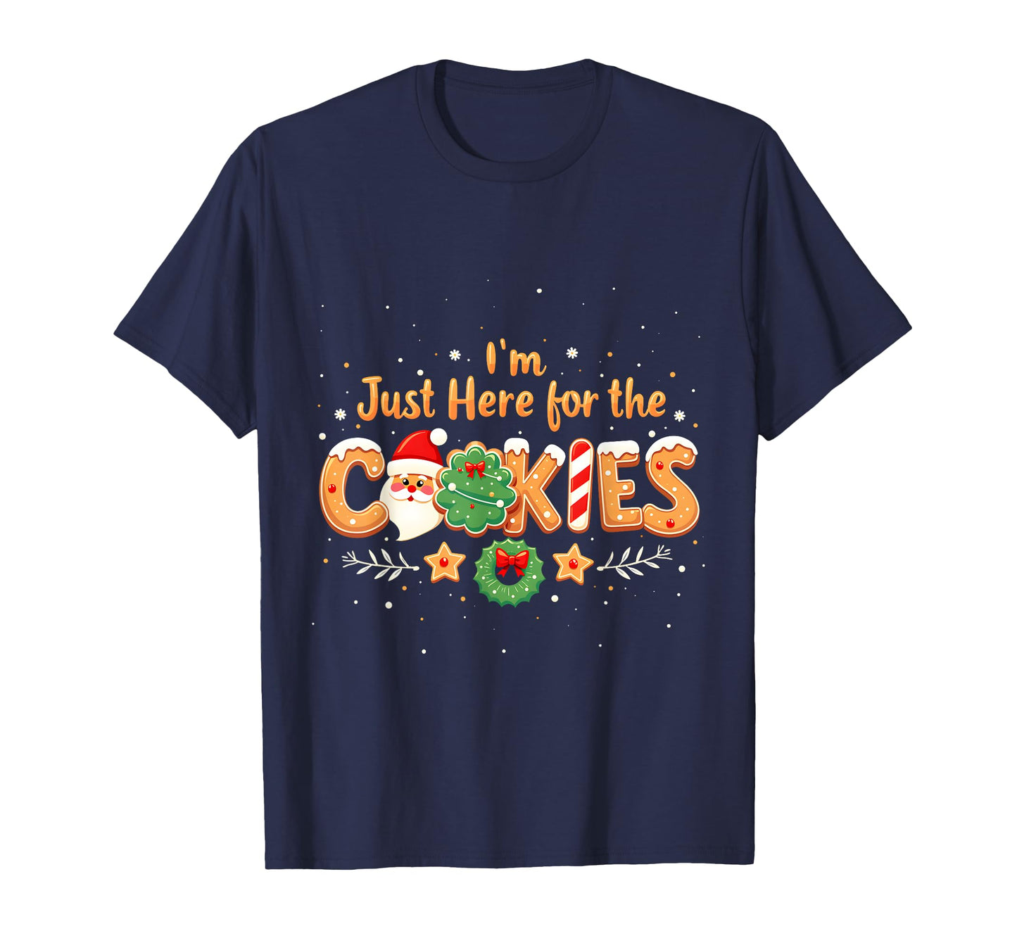 Merry Christmas Cookie Lovers Food Lovers I'm Just Here for the Cookies Christmas Xmas Cookies Lovers T-Shirt