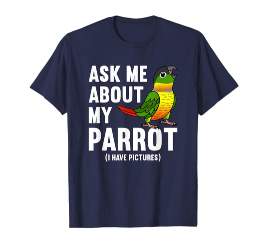 Ask Me About My Parrot I Yellow-sided Green Cheek Conure T-Shirt