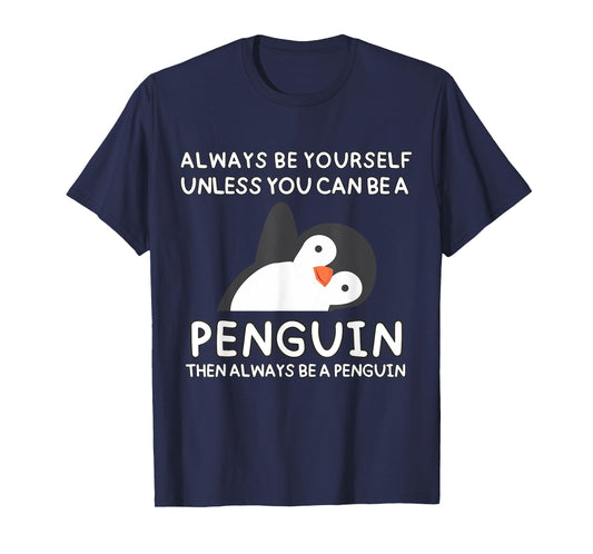 Always Be Yourself Unless You Can Be A Penguin Cute Funny T-Shirt