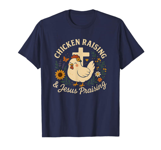 Chicken Raising and Jesus Praising Farm family Life Gifts T-Shirt