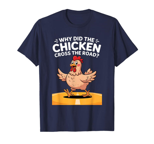 Why Did The Chicken Cross The Road? Classic Joke Explained T-Shirt