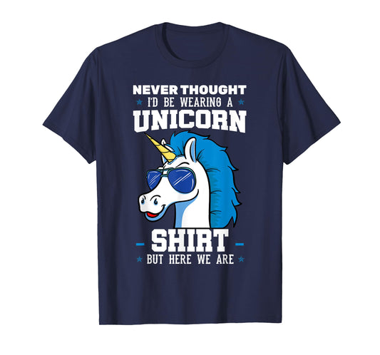 Never Thought I'd Be Wearing A Unicorn Shirt T-Shirt