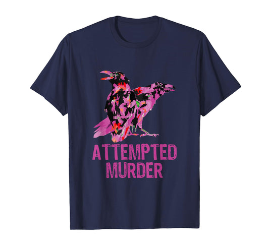 Attempted Murder Crows & Ravens Funny Crow Birds T-Shirt
