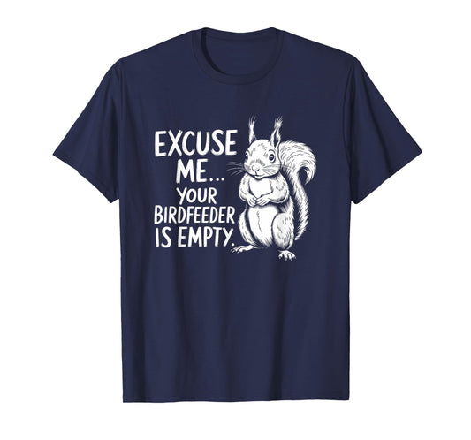 Funny Squirrel Excuse Me Your Bird Feeder’s Empty Again T-Shirt