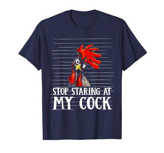 Stop Staring At My Cock T-Shirt
