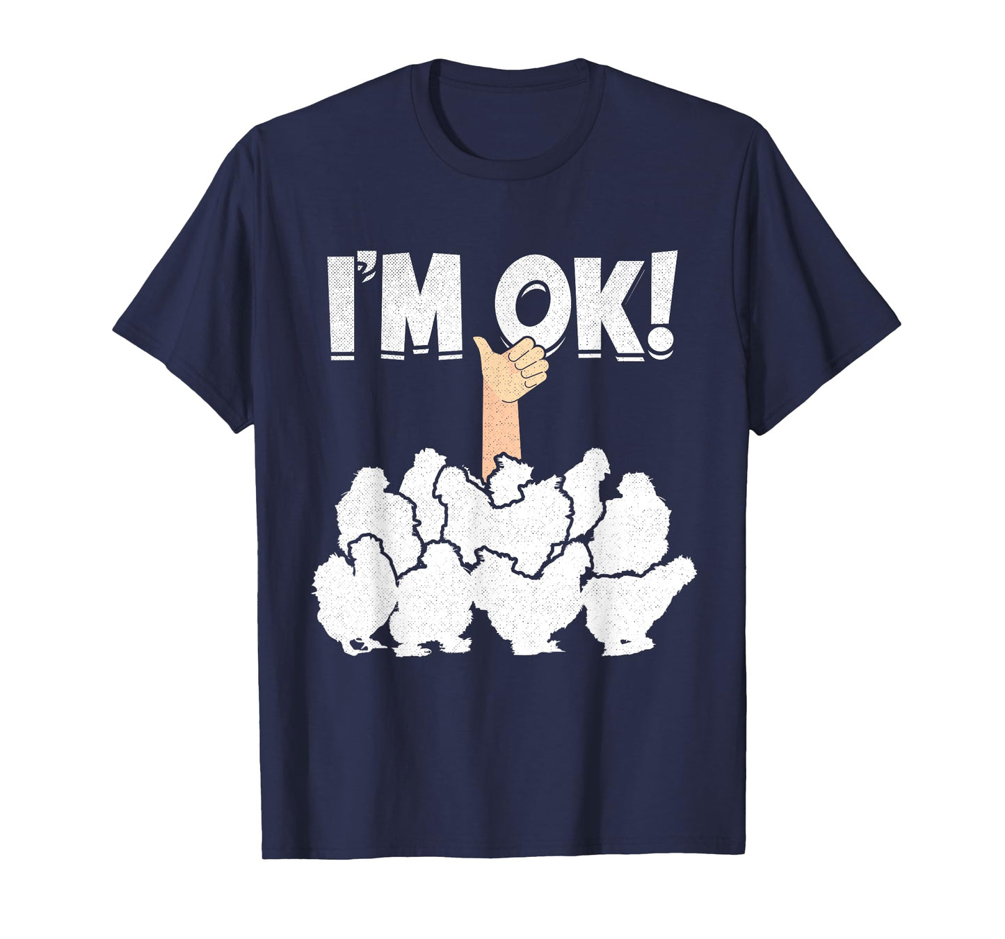 I'M OK! Silky Chickens Silkies Funny Silkie Chicken T-Shirt