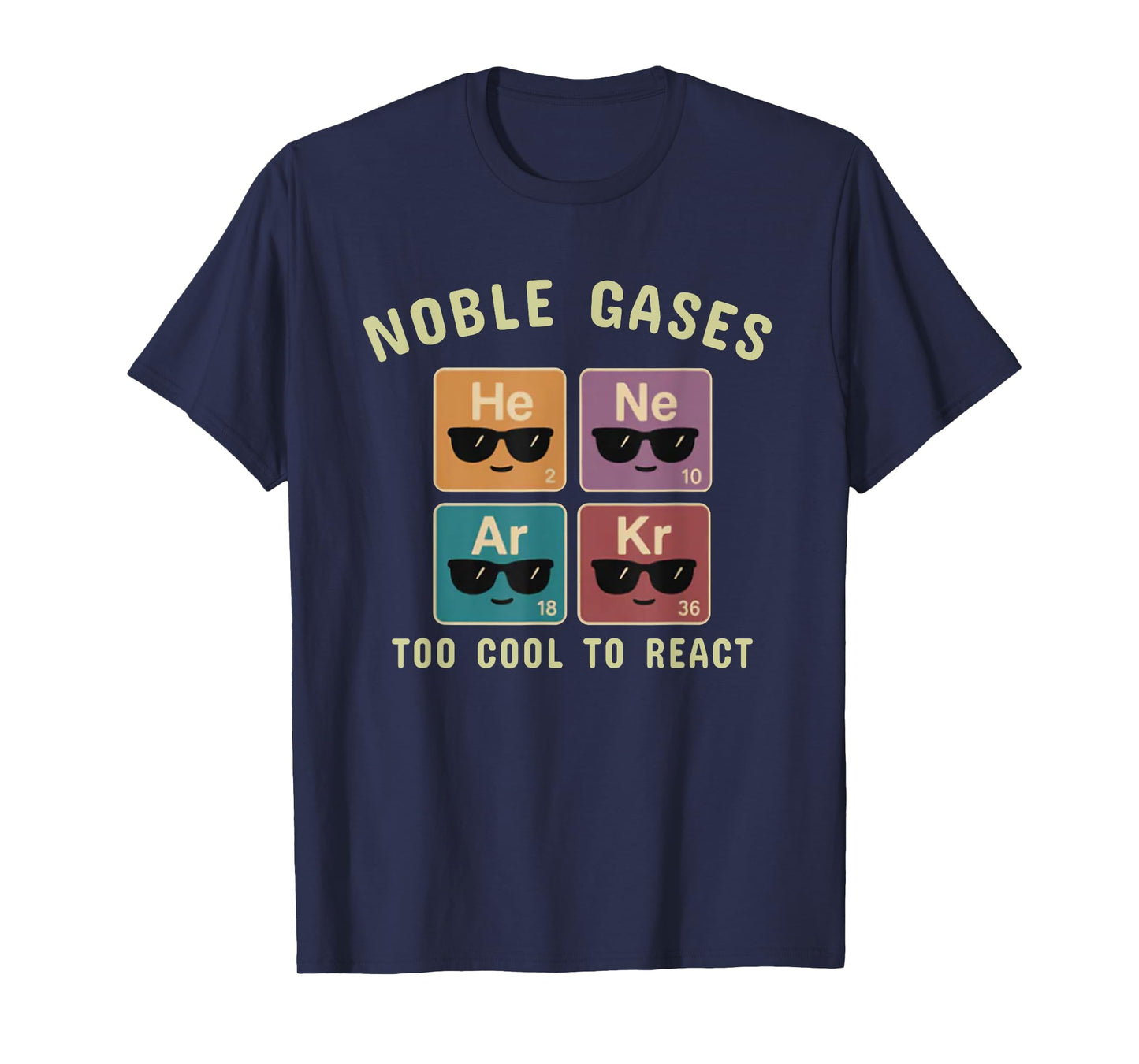 Noble Gases Too Cool to React Funny Chemistry Gift Men,Women T-Shirt