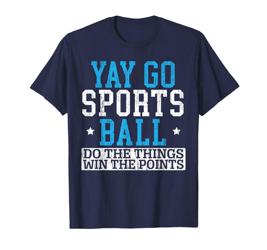 Yay Sports Ball Do The Things Win The Points Sport Player T-Shirt