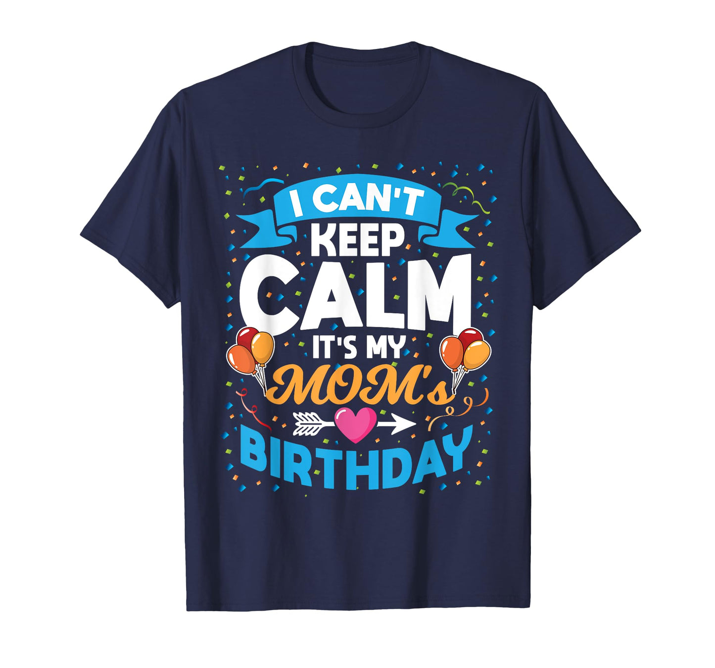 I Can't Keep Calm It's My Mom Birthday T-Shirt