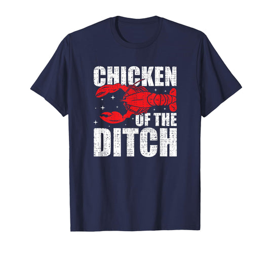 Chicken Of The Ditch - Crawfish Season Mud Bug Lovers T-Shirt
