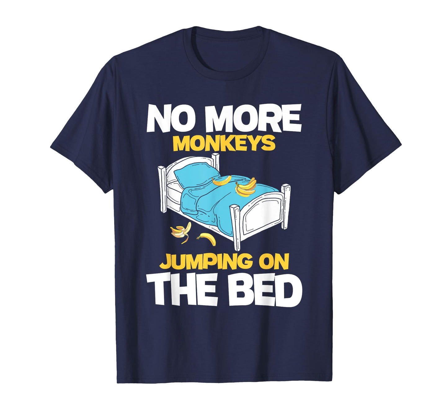 No More Monkeys Jumping On The Bed - Banana Monkey Lover T-Shirt