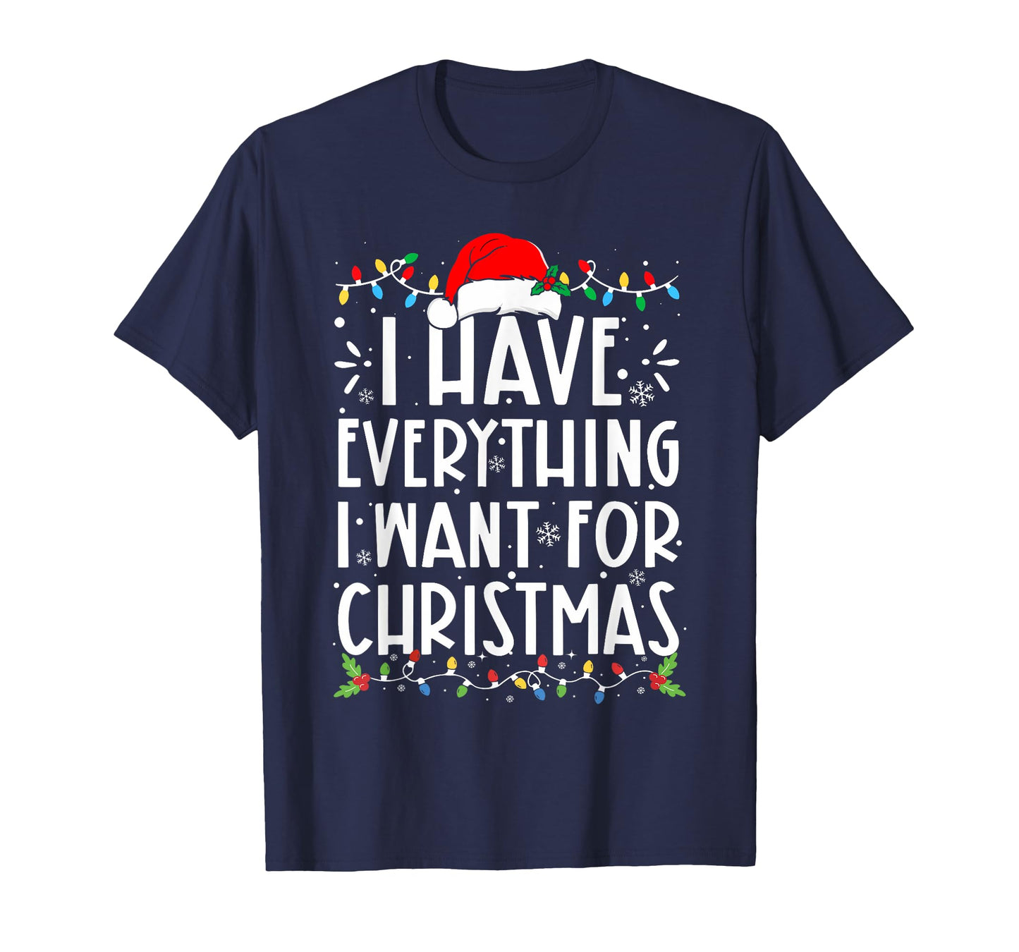 I Have Everything I Want For Christmas Its Me I'm Everything T-Shirt