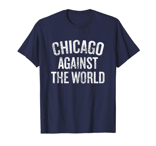 Chicago Against The World Illinois Pride Saying T-Shirt
