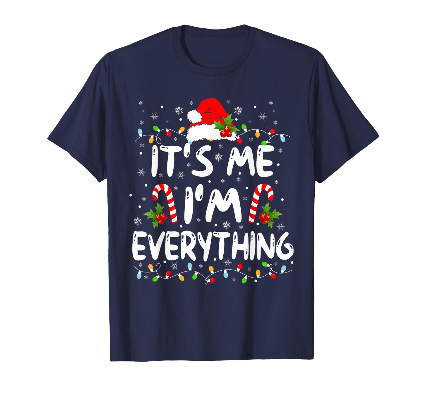 I Have Everything I Want For Christmas Its Me I'm Everything T-Shirt