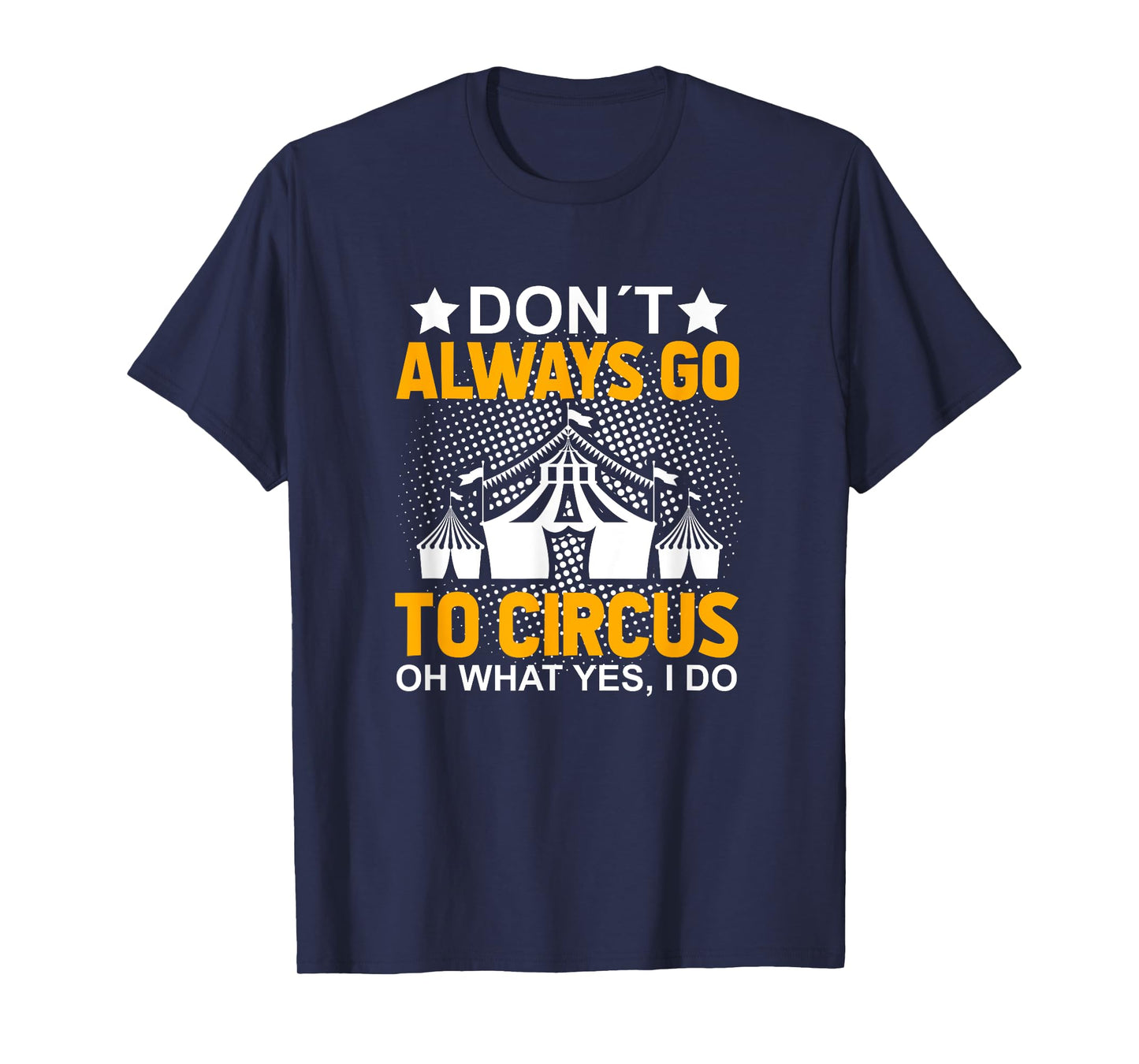 Don´t Always Go To Circus - Carnival Clown - Funny Circus T-Shirt