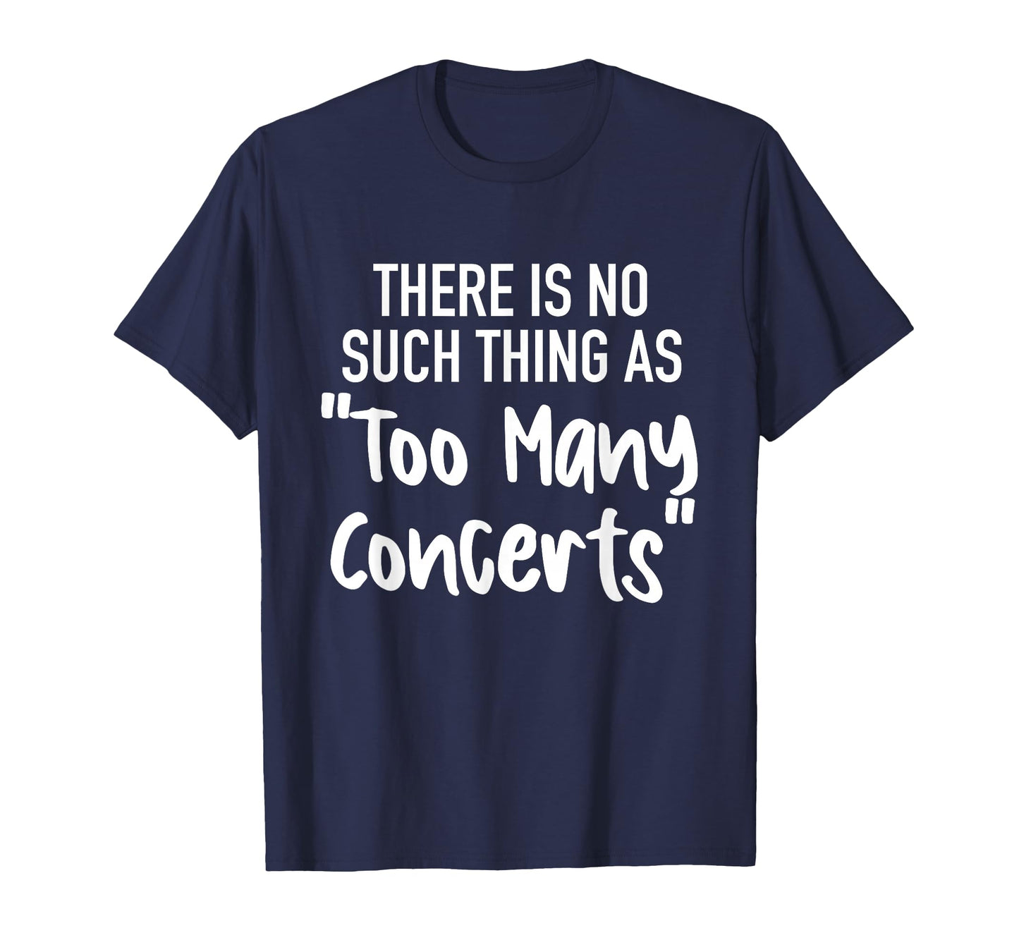 There is No Such Thing As Too Many Concerts Funny Humor T-Shirt