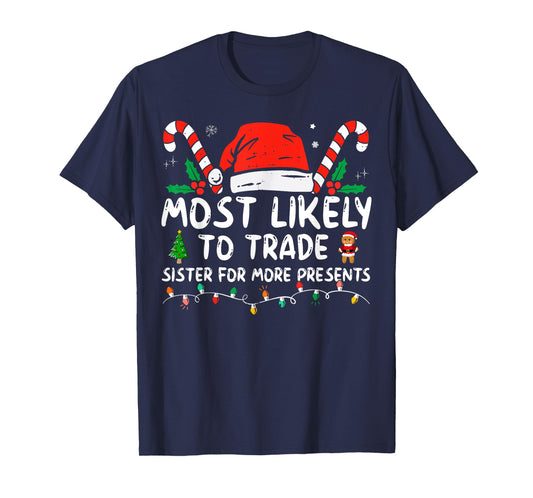 Most Likely To Trade Sister For More Presents Family Xmas T-Shirt