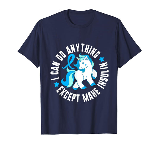I Can Do Anything Except Make Insulin Diabetes T1 Awareness T-Shirt