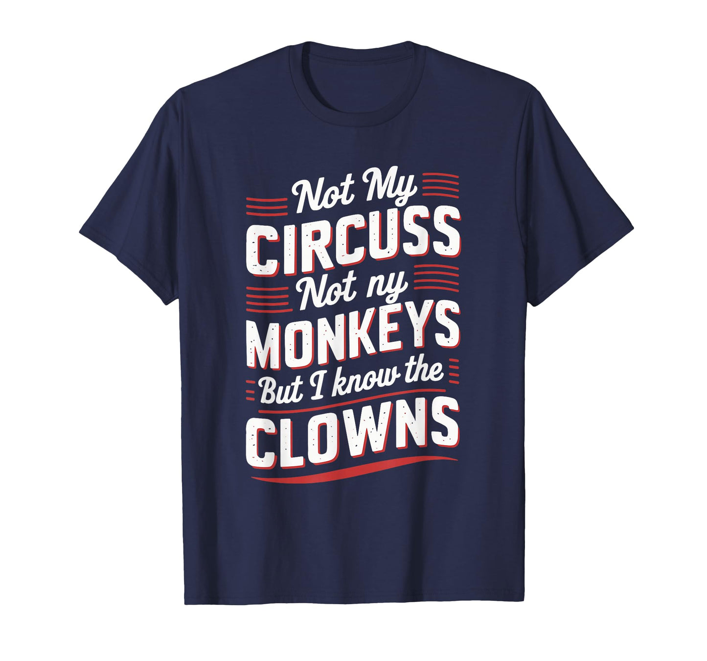 Not My Circus Not My Monkeys But I Know The Clowns T-Shirt