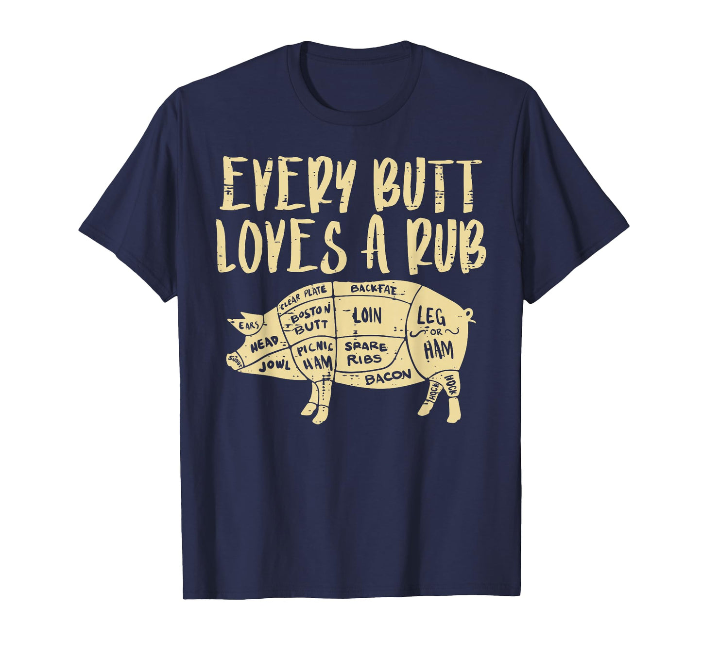 Every Butt Loves A Rub Funny Pork Bbq Grill Grilling Smoking T-Shirt