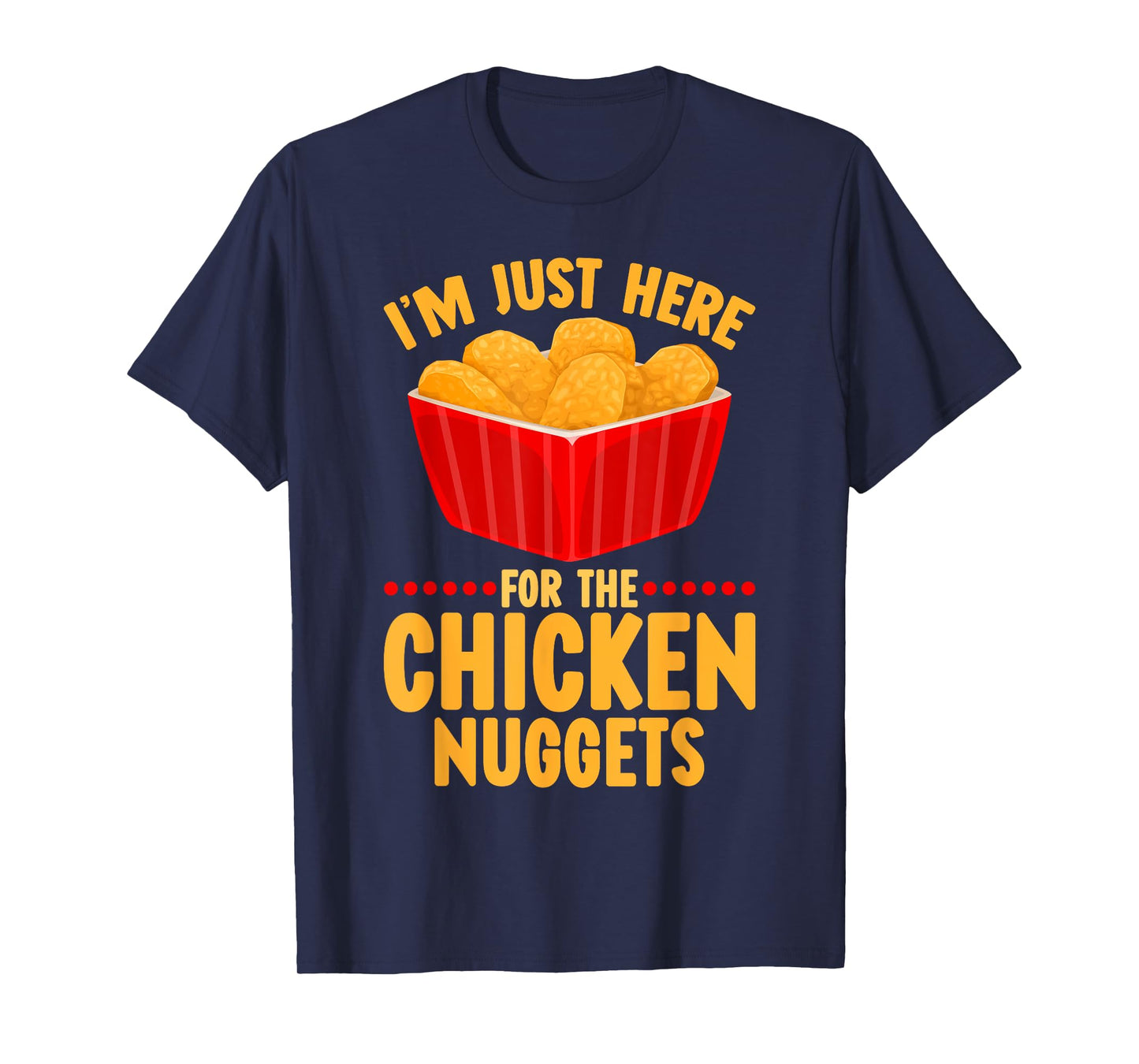 Chicken Nuggets I'm Just Here For The Chicken Nuggets T-Shirt