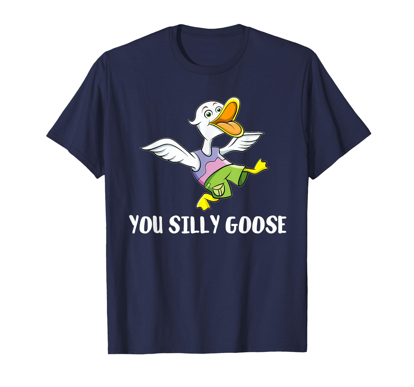 You Silly Goose - Funny Gift for Silly People T-Shirt