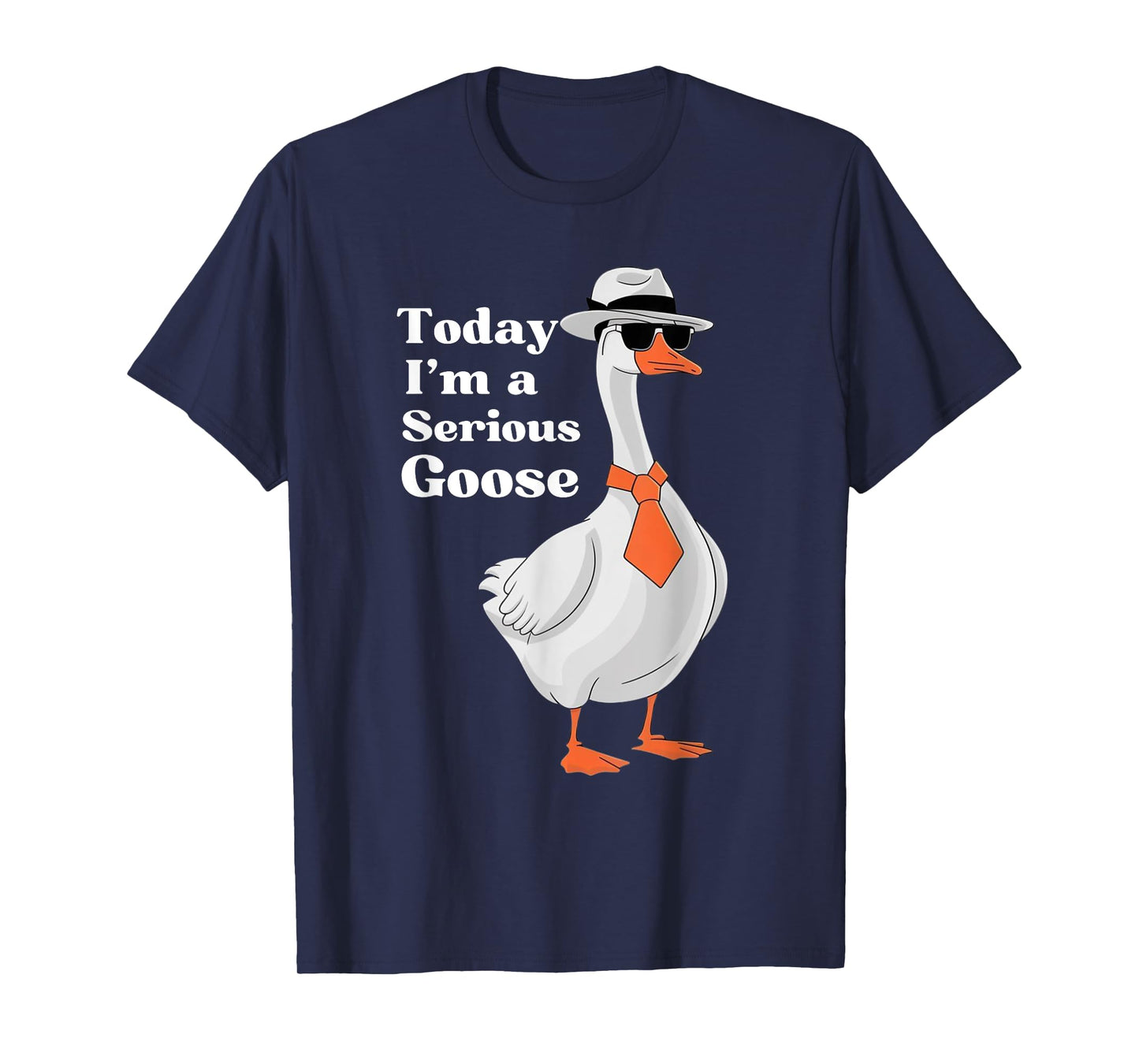 Today I'm A Serious Goose Funny Silly Goose Cute Men Women T-Shirt