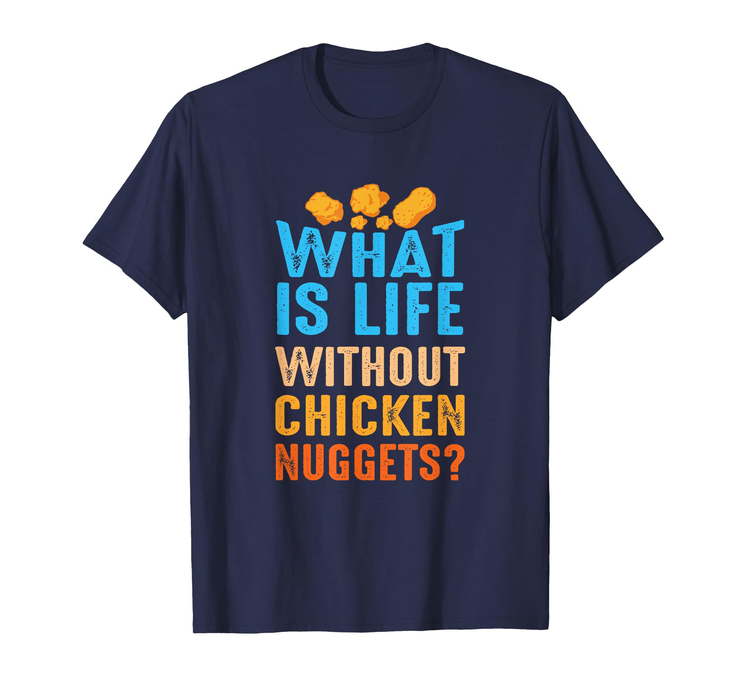 What Is Life Without Chicken Nuggets Funny Nuggets Saying T-Shirt