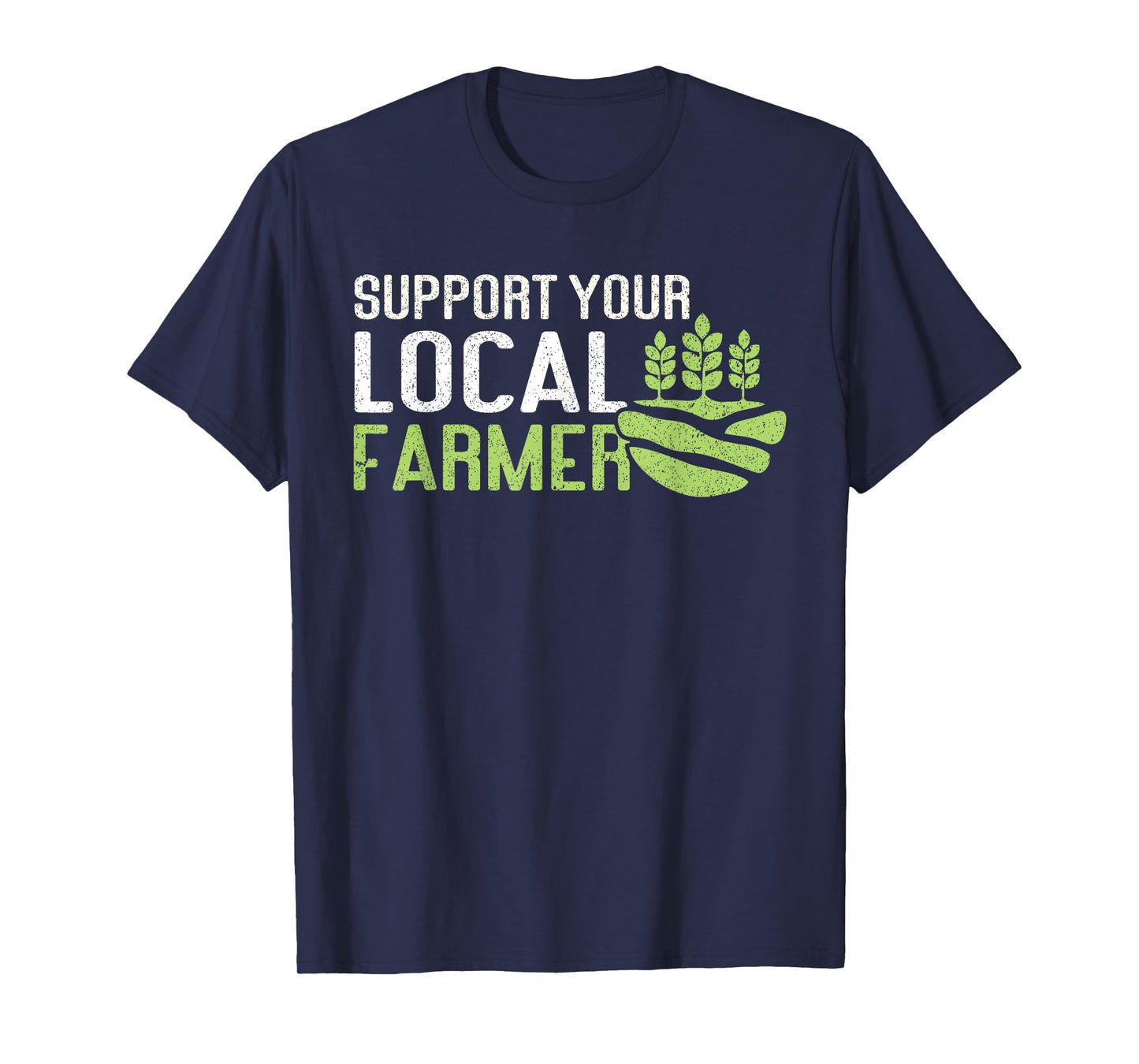 Support Your Local Farmer | Local Farm Lover Funny Farmer T-Shirt