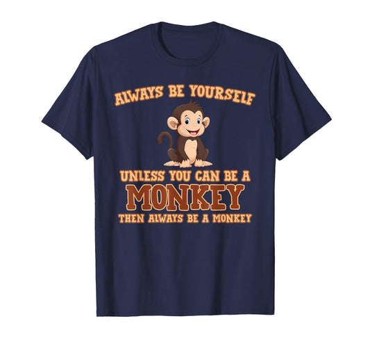 Always Be Yourself Unless You Can Be A Monkey T-Shirt Gift T-Shirt