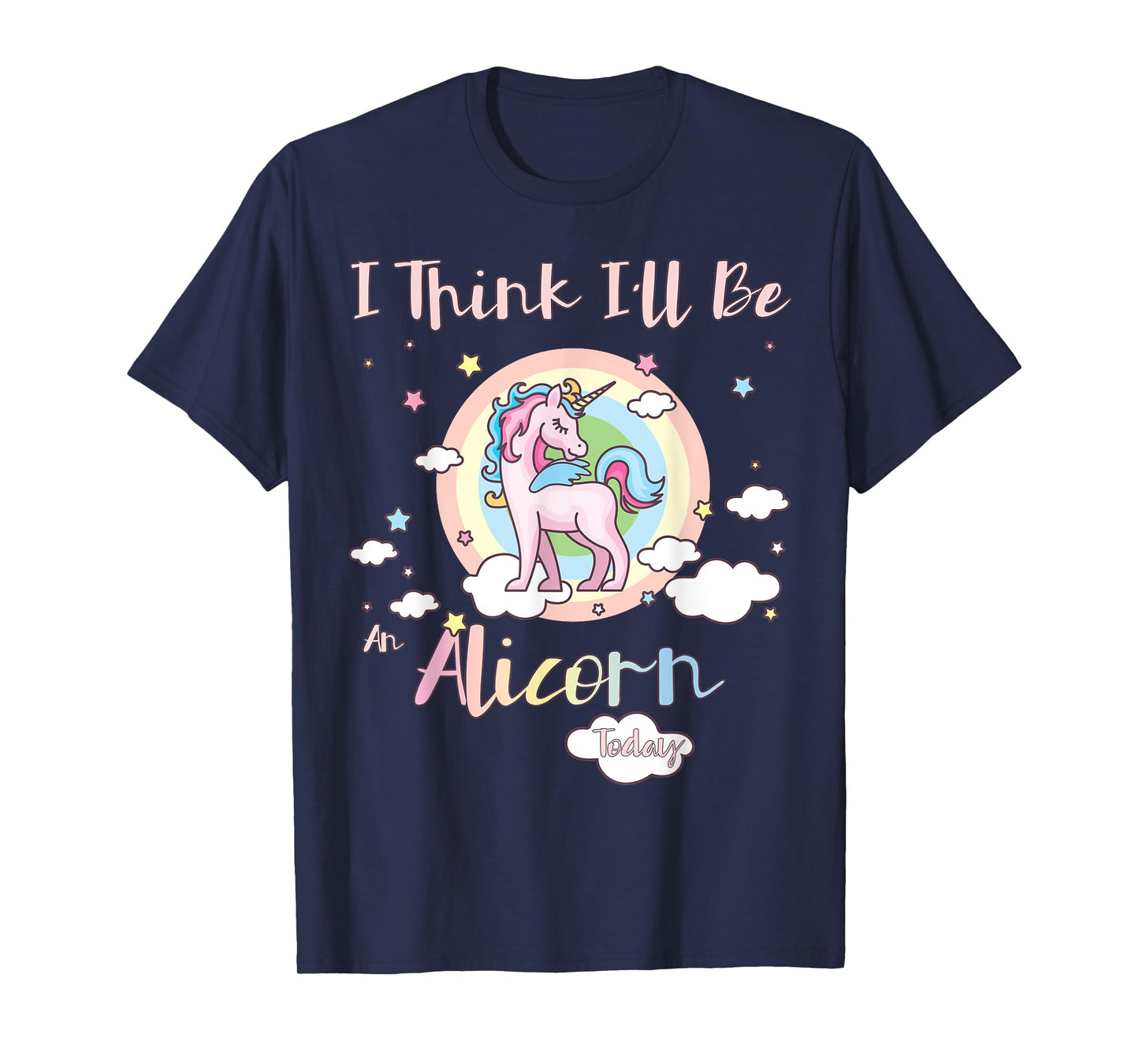I Think I'll Be an Alicorn Today Rainbow Cute Flying Unicorn T-Shirt