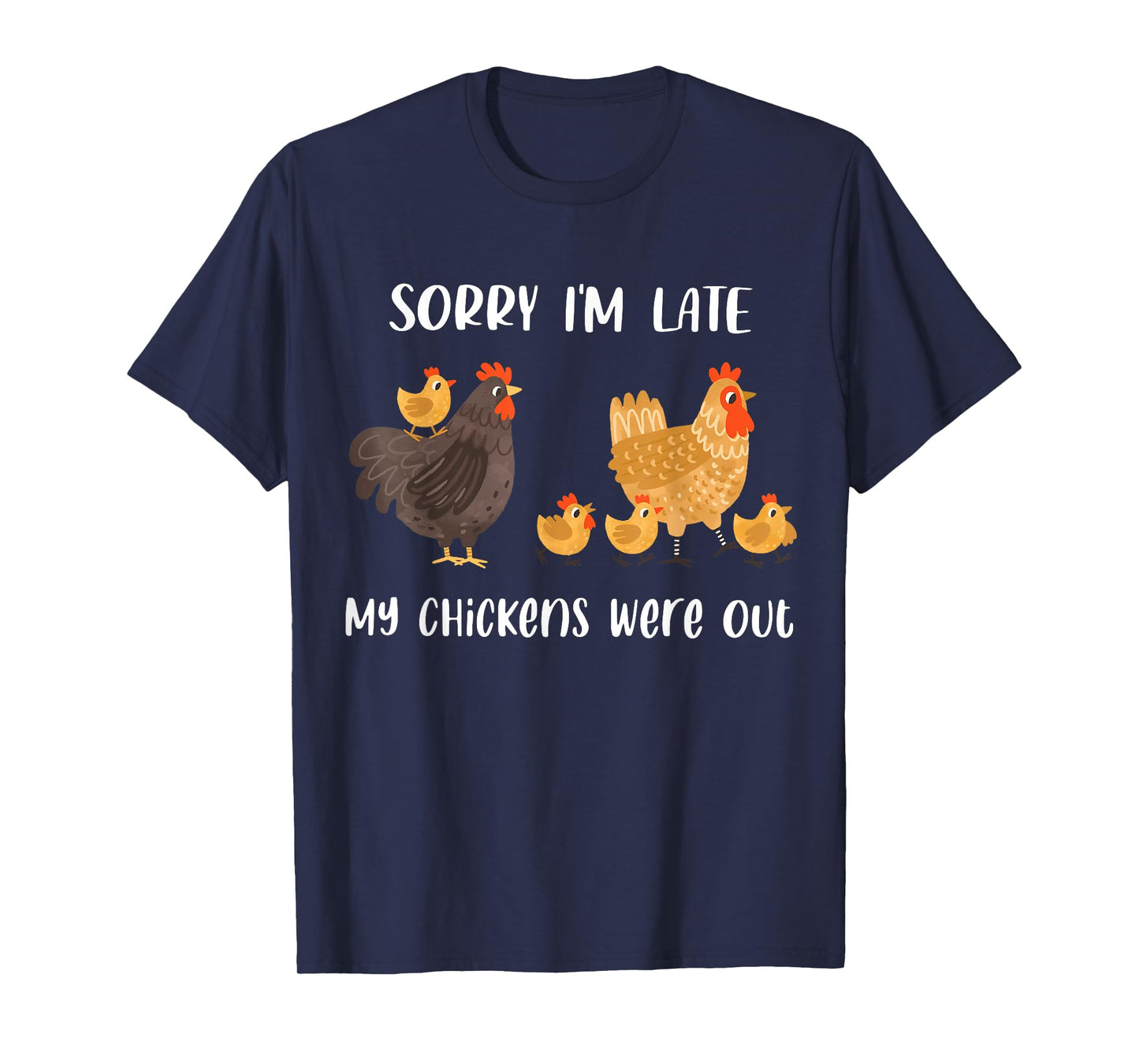 Sorry I'm Late My Chickens Were Out Funny Chickens Lover T-Shirt
