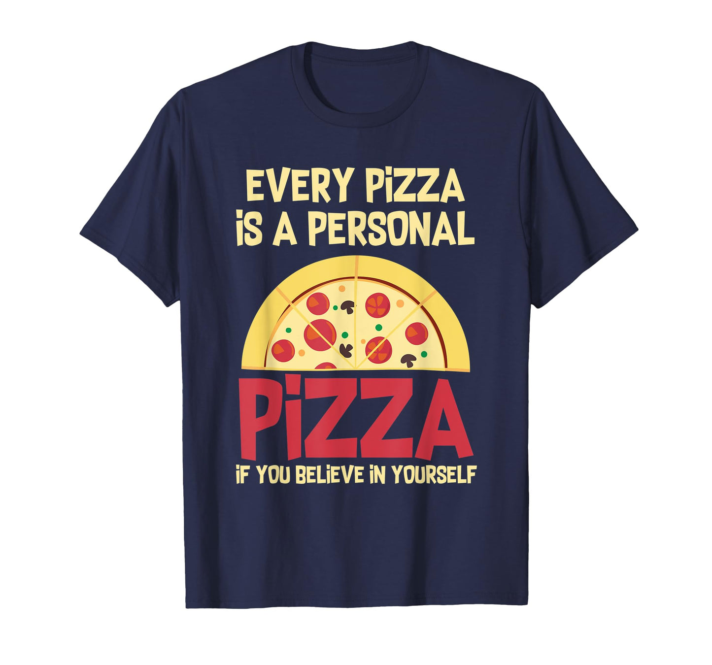 Every Pizza Is A Personal Pizza If You Believe In Yourself T-Shirt