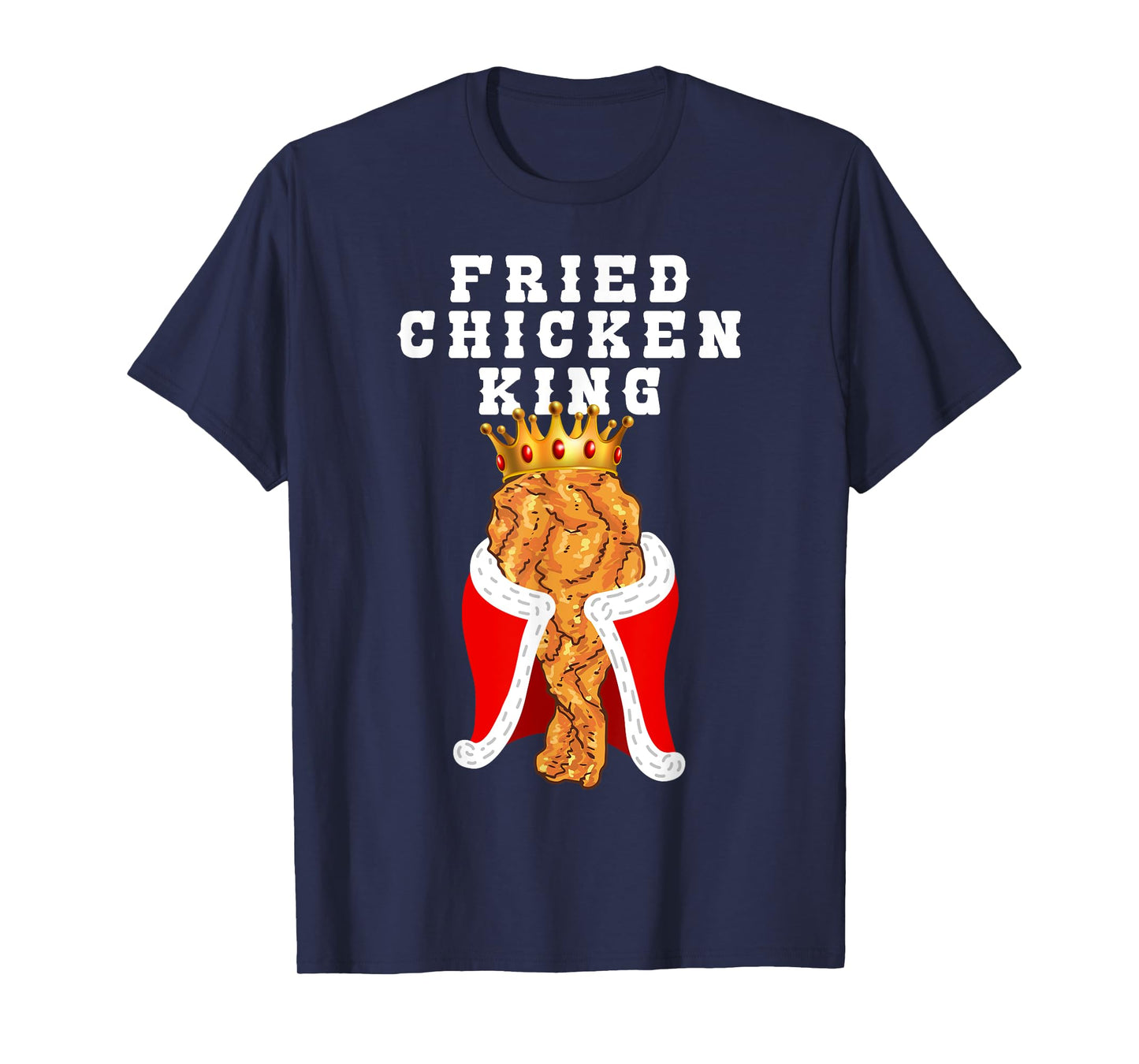 Fried Chicken King Funny Junk Food Friend Birthday Party T-Shirt