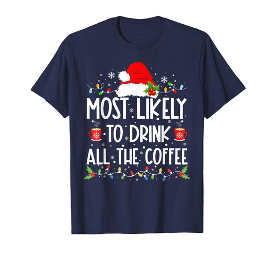 Most Likely To Drink All The Coffee Funny Family Christmas T-Shirt