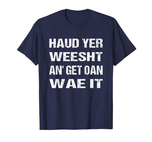 Scotland Flag Scottish Haud yer weesht an' get oan wae it T-Shirt
