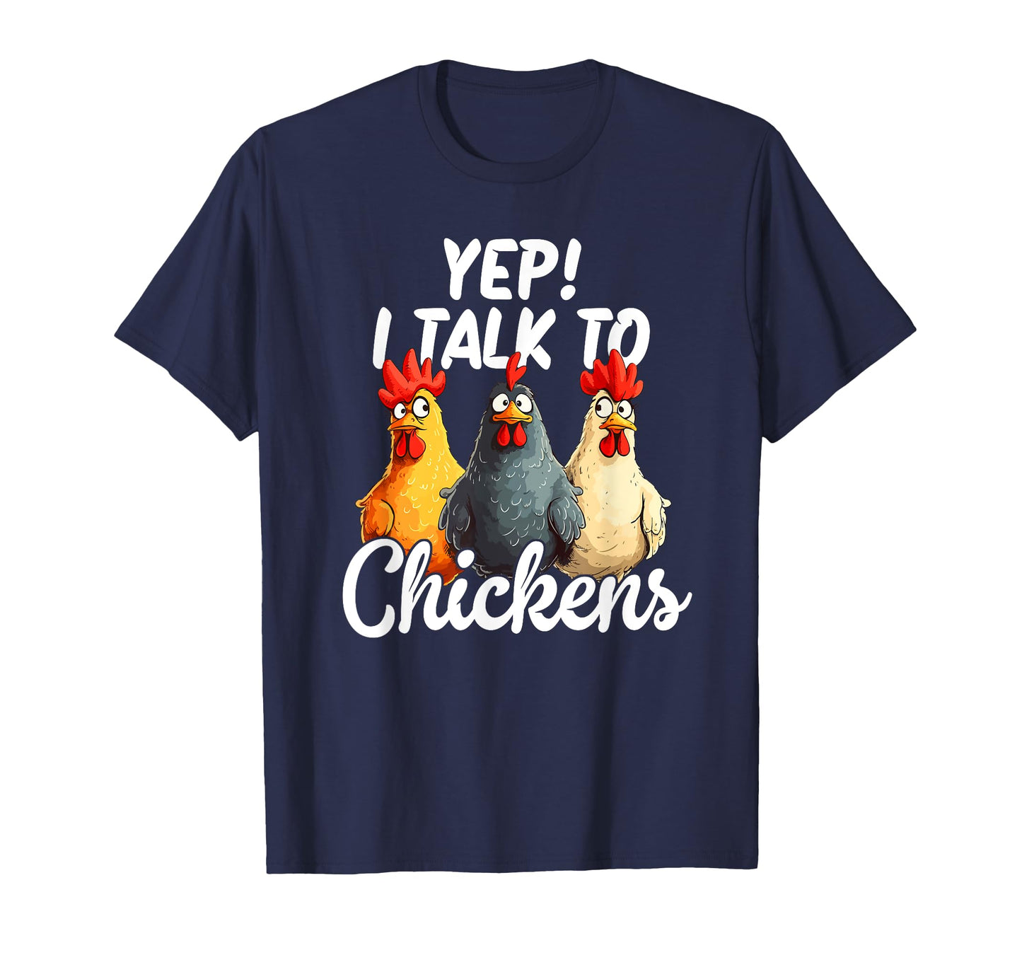 Yep I Talk To Chickens T-Shirt