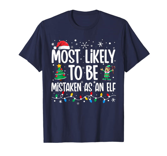 Most Likely To Be Mistaken As An Elf Funny Family Christmas T-Shirt