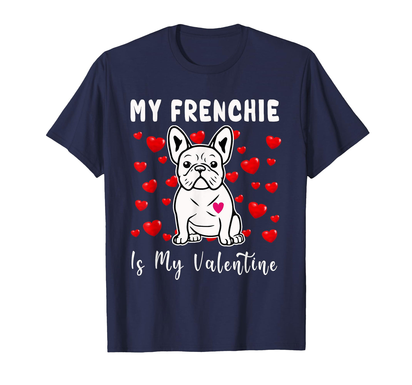 Frenchie Is My Valentine French Bulldog Valentines Day T-Shirt for Men Women Girls Kids