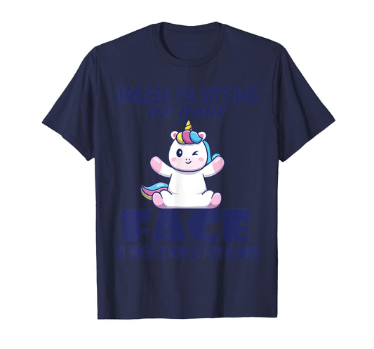 Unless I'm Sitting On Your Face My Weight Unicorn T-Shirt