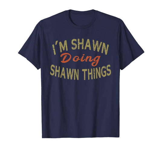 I'M SHAWN DOING SHAWN THINGS Funny Saying Gift T-Shirt Tee T-Shirt