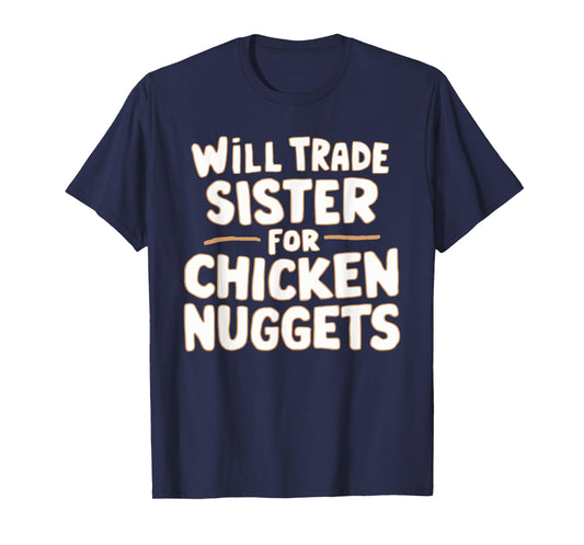 Will Trade Sister For Chicken Nuggets T-Shirt