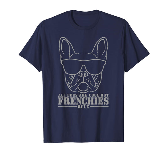 French Bulldog All Dogs Are Cool But Frenchies Rule Funny T-Shirt